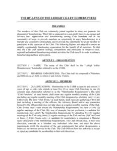 THE BY-LAWS OF THE LEHIGH VALLEY HOMEBREWERS PREAMBLE The members of this Club are voluntarily joined together to share and promote the pleasures of homebrewing. This Club is organized on a non-profit basis to encourage 