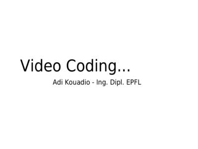 Video Coding... Adi Kouadio - Ing. Dipl. EPFL Agenda • Media Landscape... • Codec Overview