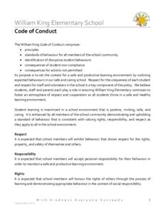 William King Elementary School Code of Conduct The William King Code of Conduct comprises:  principles  standards of behaviour for all members of the school community  identification of disruptive student behavi