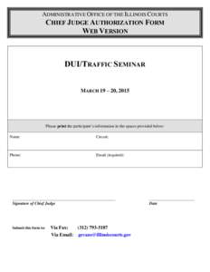 ADMINISTRATIVE OFFICE OF THE ILLINOIS COURTS CHIEF JUDGE AUTHORIZATION FORM WEB VERSION DUI/TRAFFIC SEMINAR MARCH 19 – 20, 2015