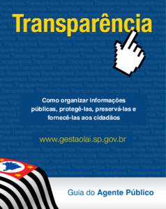 Transparência Como organizar informações públicas, protegê-las, preservá-las e fornecê-las aos cidadãos  www.gestaolai.sp.gov.br