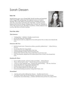 Sarah Dessen Basic Bio Sarah Dessen grew up in Chapel Hill, North Carolina and attended UNC-Chapel Hill, graduating with highest honors in Creative Writing. She is the author of several novels, including Someone Like You