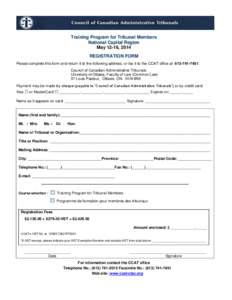 Training Program for Tribunal Members National Capital Region May 12-16, 2014 REGISTRATION FORM Please complete this form and return it to the following address, or fax it to the CCAT office at[removed]: Council of C