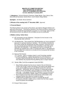 MINUTES OF COMMITTEE MEETING FOLK FEDERATION OF NSW INC HELD AT ILLAWARRA FOLK FESTIVAL 12 noon, Saturday 16 January[removed]Attendance : Anthony Woolcott (Chairman), Dallas Baxter, Terry Clinton, Pam Davis (Minute Secre