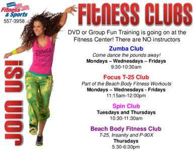 [removed]DVD or Group Fun Training is going on at the Fitness Center! There are NO instructors Zumba Club Come dance the pounds away!