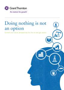 Doing nothing is not an option Current and future perspectives for the oil and gas sector Contents 03		 Industry overview