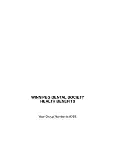WINNIPEG DENTAL SOCIETY HEALTH BENEFITS Your Group Number is #368.  Table of Contents