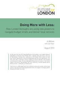 Doing More with Less: How London boroughs are using new powers to navigate budget straits and deliver local services Jo Wilson with Lisa Taylor