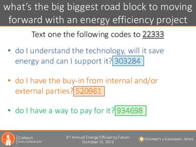 what’s the big biggest road block to moving forward with an energy efficiency project Text one the following codes to 22333 • do I understand the technology, will it save energy and can I support it? 303284 • do I 