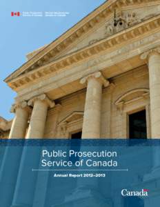 Public Prosecution Service of Canada Annual Report 2012–2013 If you would like to know more about the Public Prosecution Service of Canada (PPSC), please refer to the following