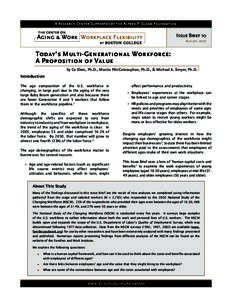 Issue Brief 10 August, 2007 Today’s Multi-Generational Workforce: A Proposition of Value by Ce Shen, Ph.D., Marcie Pitt-Catsouphes, Ph.D., & Michael A. Smyer, Ph.D.