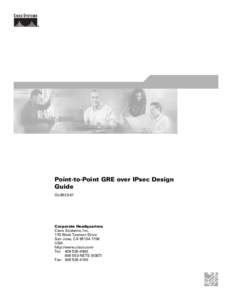 Point-to-Point GRE over IPsec Design Guide OL[removed]Corporate Headquarters Cisco Systems, Inc.