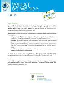 MED-3R  WHAT & WHEN ACR+, through its Mediterranean platform ACR+MED, is an associate partner in the MED-3R project, whose objective is to reinforce the participation of public authorities, industrial, commercial and edu