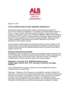 August 11, 2014 THE ALS ASSOCIATION’S GLOBAL RESEARCH AWARDS 2014 The ALS Association’s latest research awards include funding commitments of $3,472,079 to scientists in laboratories in nine states in the United Stat