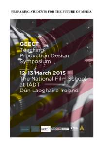 PREPARING STUDENTS FOR THE FUTURE OF MEDIA  Teaching Production Design Symposium at IADT On March 12th and 13th the National Film School at the Institute of Art, Design and Technology (IADT) in Dún Laoghaire, with the 