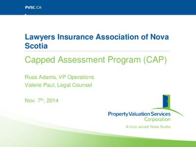 Lawyers Insurance Association of Nova Scotia Capped Assessment Program (CAP) Russ Adams, VP Operations Valerie Paul, Legal Counsel