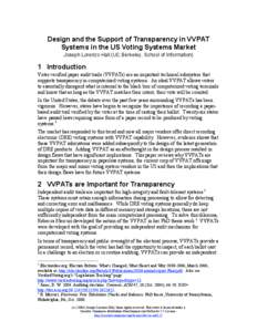 Design and the Support of Transparency in VVPAT Systems in the US Voting Systems Market Joseph Lorenzo Hall (UC Berkeley, School of Information) 1 Introduction Voter-verified paper audit trails (VVPATs) are an important 