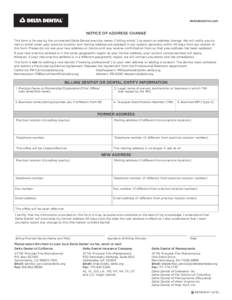 deltadentalins.com  NOTICE OF ADDRESS CHANGE This form is for use by the contracted Delta Dental practice owner (“billing entity”) to report an address change. We will notify you by mail or email when your practice l