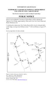 TOWNSHIP OF CARLOW/MAYO  TEMPORARY CLOSURE OF PAPINEAU CREEK BRIDGE LOCATED ON NEW CARLOW ROAD Part of Lot 6, Concession 13, in the Township of Carlow/Mayo