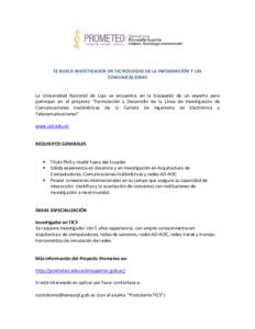 SE BUSCA INVESTIGADOR EN TECNOLOGÍAS DE LA INFORMACIÓN Y LAS COMUNICACIONES La Universidad Nacional de Loja se encuentra en la búsqueda de un experto para participar en el proyecto “Formulación y Desarrollo de la L