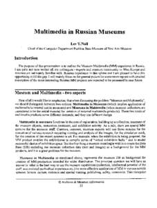 Multimedia in Russian Museums Lev Y.Nol1 Chief of the Computer Department Pushkin State Museum of Fine Arts Moscow Introduction The purpose of this presentation is to outline the Museum Multimedia (MM) experience in Russ