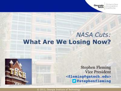 NASA Cuts: What Are We Losing Now? Stephen Fleming Vice President <>