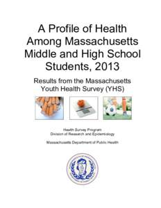 A Profile of Health Among Massachusetts Middle and High School Students, 2013 Results from the Massachusetts Youth Health Survey (YHS)