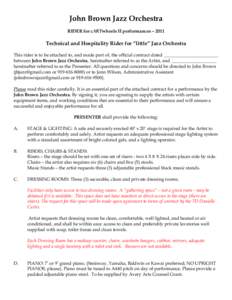 John Brown Jazz Orchestra RIDER for cARTwheels II performances – 2011 Technical and Hospitality Rider for “little” Jazz Orchestra This rider is to be attached to, and made part of, the official contract dated _____