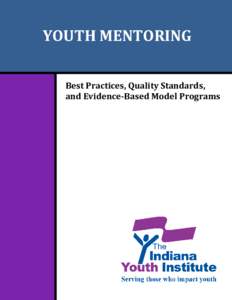 YOUTH MENTORING Best Practices, Quality Standards, and Evidence-Based Model Programs ABOUT IYI The Indiana Youth Institute (IYI) promotes the healthy development of Indiana