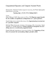 Computational Dynamics and Computer Assisted Proofs Organizers: Warwick Tucker (Uppsala University, SE) Piotr Zgliczyński (Jagiellonian University) Tuesday, July 3, 15:45–17:45, Medium Hall A Talks: Alain Albouy (CNRS