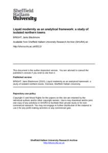 Liquid modernity as an analytical framework: a study of isolated northern towns BRIGHT, Janis Blackmore Available from Sheffield Hallam University Research Archive (SHURA) at: http://shura.shu.ac.uk/6512/