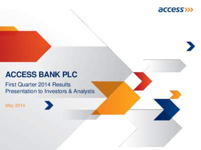 ACCESS BANK PLC First Quarter 2014 Results Presentation to Investors & Analysts May 2014  Disclaimer