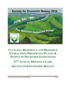 CULTURAL RESILIENCE AND RESOURCE EXTRACTION: PRESERVING PLANTS & PEOPLE OF DEGRADED ECOSYSTEMS 57TH ANNUAL MEETING OF THE SOCIETY FOR ECONOMIC BOTANY