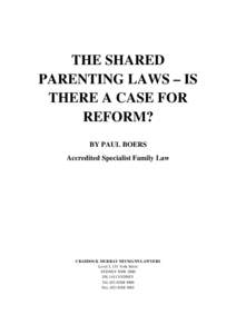 THE SHARED PARENTING LAWS – IS THERE A CASE FOR REFORM? BY PAUL BOERS Accredited Specialist Family Law