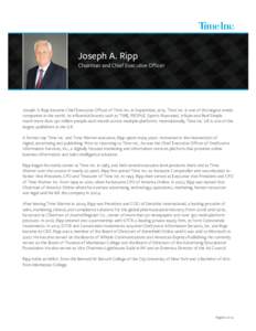 Joseph A. Ripp  Chairman and Chief Executive Officer Joseph A. Ripp became Chief Executive Officer of Time Inc. in September, 2013. Time Inc. is one of the largest media companies in the world. Its influential brands suc