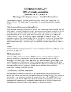 MEETING SUMMARY PDR Oversight Committee December 13, 2013, 8:30 AM Planning and Development Services – Central Conference Room Voting members present: Greg Ebe, John Gillies, Mark Harting, Jim Lonnon, and Paul Schissle
