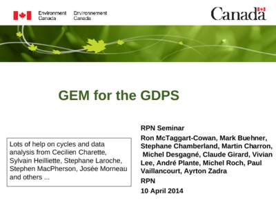 GEM for the GDPS  Lots of help on cycles and data analysis from Cecilien Charette, Sylvain Heilliette, Stephane Laroche, Stephen MacPherson, Josée Morneau