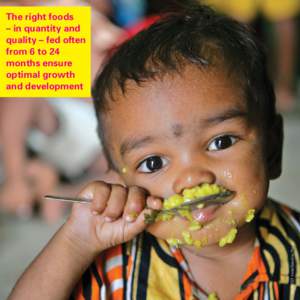 ©UNICEF India/Giacomo Pirozzi  The right foods – in quantity and quality – fed often from 6 to 24