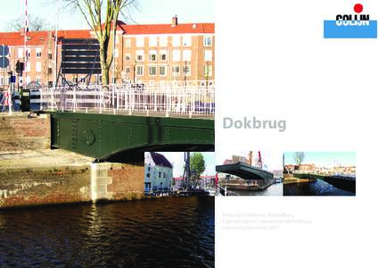 Dokbrug  Renovatie Dokburg Middelburg Opdrachtgever: Gemeente Middelburg Uitvoeringsperiode: 2003