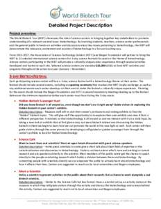 Detailed Project Description Project overview: The World Biotech Tour (WBT) showcases the role of science centers in bringing together key stakeholders to promote understanding of a relevant societal issue: biotechnology