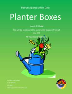 Patron Appreciation Day:  Planter Boxes June 6 @ 10AM We will be planting in the community boxes in front of the CCC