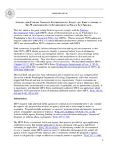 MEMORANDUM  INTRODUCING FEDERAL NATIONAL ENVIRONMENTAL POLICY ACT PRACTITIONERS TO THE WASHINGTON STATE ENVIRONMENTAL POLICY ACT PROCESS This fact sheet is designed to help Federal agencies comply with the National Envir