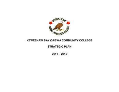 KEWEENAW BAY OJIBWA COMMUNITY COLLEGE STRATEGIC PLAN 2011 – 2015 TABLE OF CONTENTS A. INTRODUCTORY INFORMATION