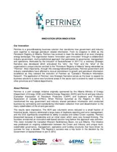 INNOVATION UPON INNOVATION Our Innovation Petrinex is a groundbreaking business solution that transforms how government and industry work together to manage petroleum related information. From its inception in 2002 as th