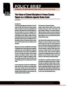 Policy Brief  the edmund g. “pat” brown institute of public affairs | California State University, Los Angeles The Future of School Discipline in Fresno County: Report on a California Agenda Series Event