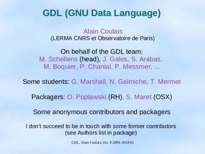 GDL (GNU Data Language) Alain Coulais (LERMA CNRS et Observatoire de Paris) On behalf of the GDL team: M. Schellens (head), J. Gales, S. Arabas,