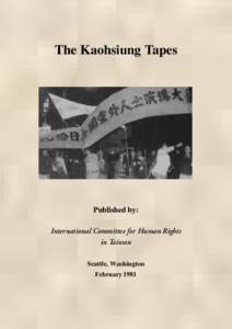 The Kaohsiung Tapes  Published by: International Committee for Human Rights in Taiwan Seattle, Washington