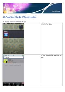 2b App User Guide- iPhone version 1. How to download and install 2b App a) Go to App Store b) Type “HKBN 2b” to search for 2b App