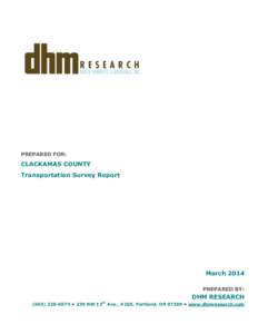 PREPARED FOR:  CLACKAMAS COUNTY Transportation Survey Report  March 2014