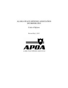 ALASKA PEACE OFFICERS ASSOCIATION INCORPORATED Code of Bylaws Revised May 2, 2017  ALASKA PEACE OFFICERS ASSOCIATION, INCORPORATED
